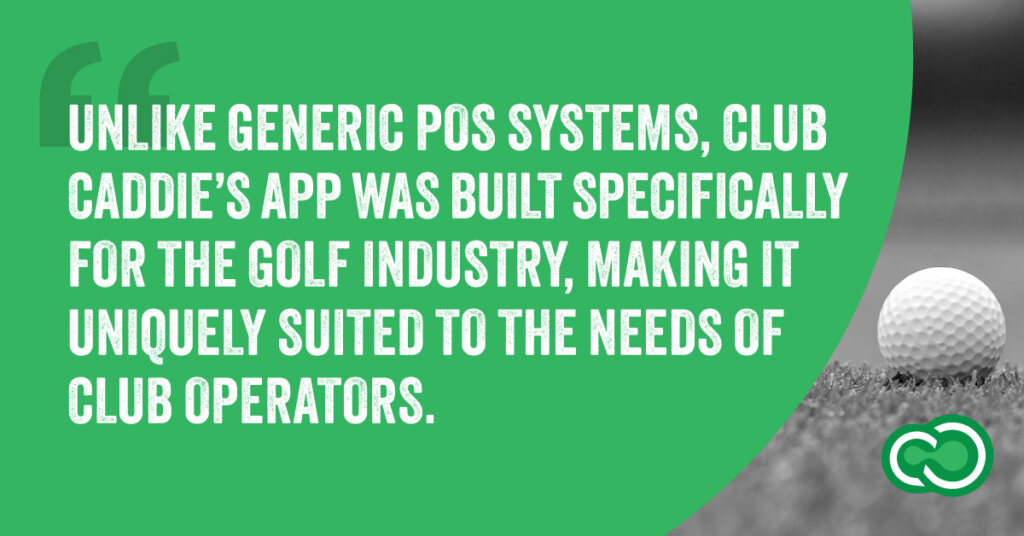 A block quote that says, "Unlike generic POS systems, Club Caddie’s app was built specifically for the golf industry, making it uniquely suited to the needs of club operators."